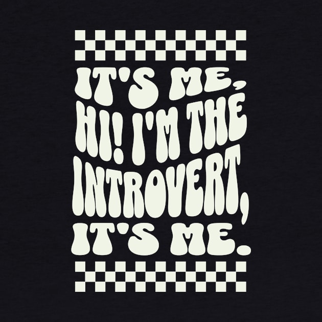 It's me, Hi I'm the Introvert, It's me - Funny Introvert Apparel by TeeTopiaNovelty